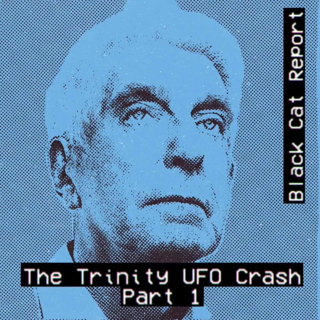 The Trinity UFO Crash Part 1 - "Because it was Getting Late" by Black Cat Report